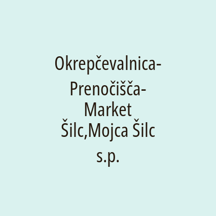 Okrepčevalnica-Prenočišča-Market Šilc,Mojca Šilc s.p.