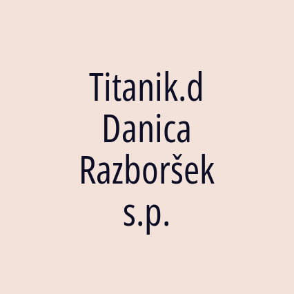 Titanik.d Danica Razboršek s.p.