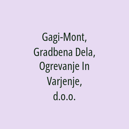 Gagi-Mont, Gradbena Dela, Ogrevanje In Varjenje, d.o.o.