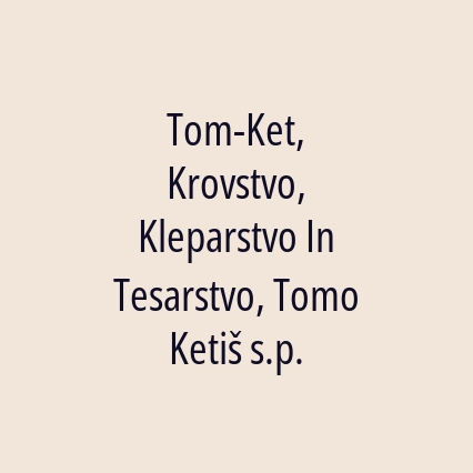 Tom-Ket, Krovstvo, Kleparstvo In Tesarstvo, Tomo Ketiš s.p.