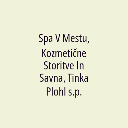 Spa V Mestu, Kozmetične Storitve In Savna, Tinka Plohl s.p.