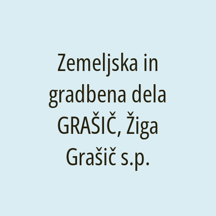 Zemeljska in gradbena dela GRAŠIČ, Žiga Grašič s.p.