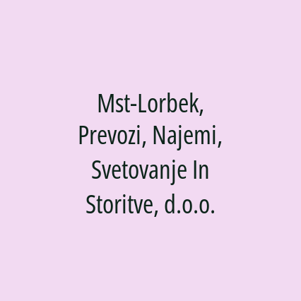 Mst-Lorbek, Prevozi, Najemi, Svetovanje In Storitve, d.o.o.