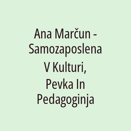 Ana Marčun - Samozaposlena V Kulturi, Pevka In Pedagoginja