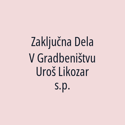 Zaključna Dela V Gradbeništvu Uroš Likozar s.p.