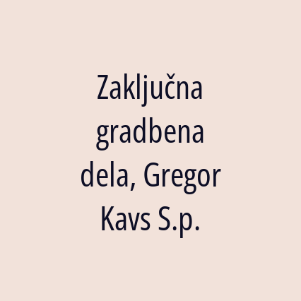 Zaključna gradbena dela, Gregor Kavs S.p.