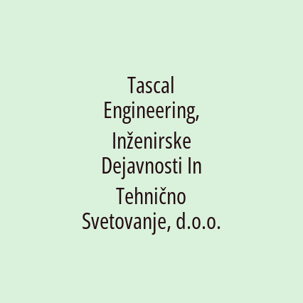 Tascal Engineering, Inženirske Dejavnosti In Tehnično Svetovanje, d.o.o.