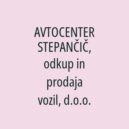 AVTOCENTER STEPANČIČ, odkup in prodaja vozil, d.o.o.