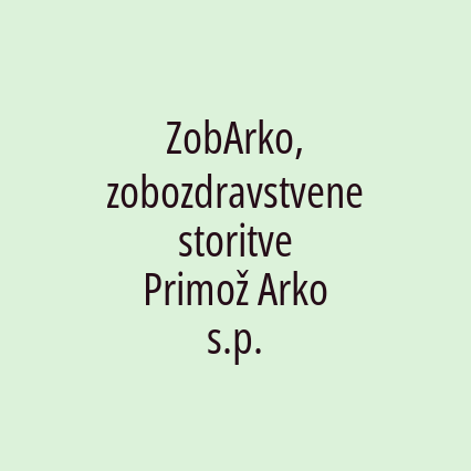 ZobArko, zobozdravstvene storitve Primož Arko s.p.