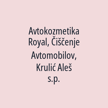 Avtokozmetika Royal, Čiščenje Avtomobilov, Krulić Aleš s.p.