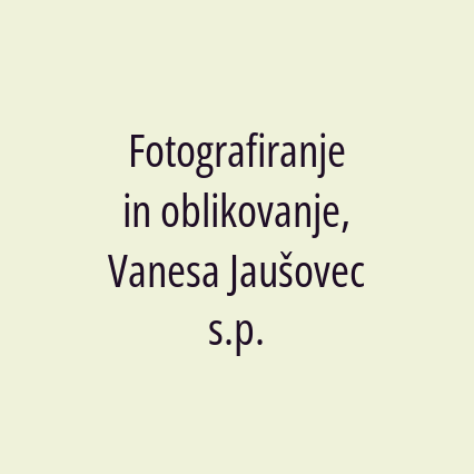 Fotografiranje in oblikovanje, Vanesa Jaušovec s.p.