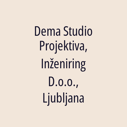 Dema Studio Projektiva, Inženiring D.o.o., Ljubljana