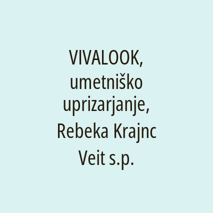 VIVALOOK, umetniško uprizarjanje, Rebeka Krajnc Veit s.p.