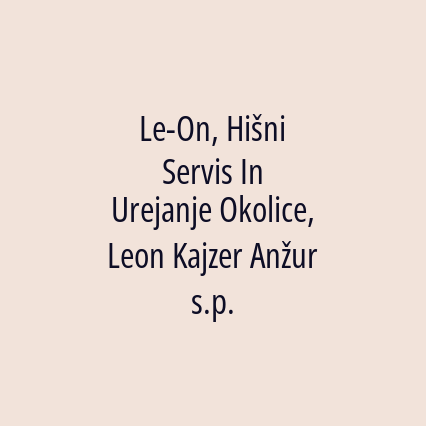 Le-On, Hišni Servis In Urejanje Okolice, Leon Kajzer Anžur s.p.