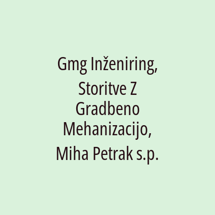 Gmg Inženiring, Storitve Z Gradbeno Mehanizacijo, Miha Petrak s.p.