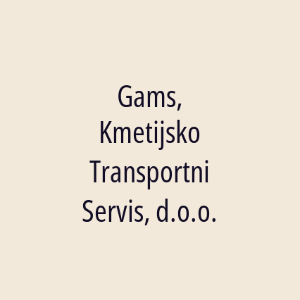 Gams, Kmetijsko Transportni Servis, d.o.o.