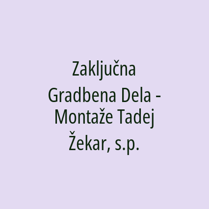 Zaključna Gradbena Dela - Montaže Tadej Žekar, s.p.