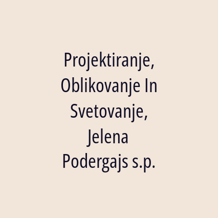 Projektiranje, Oblikovanje In Svetovanje, Jelena Podergajs s.p.