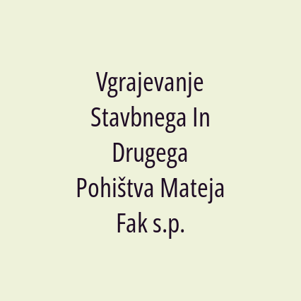 Vgrajevanje Stavbnega In Drugega Pohištva Mateja Fak s.p.