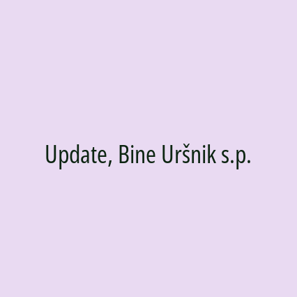 Update, Bine Uršnik s.p.