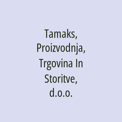 Tamaks, Proizvodnja, Trgovina In Storitve, d.o.o.