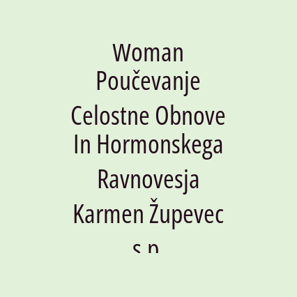 Woman Poučevanje Celostne Obnove In Hormonskega Ravnovesja Karmen Župevec s.p.