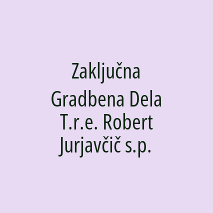 Zaključna Gradbena Dela T.r.e. Robert Jurjavčič s.p.