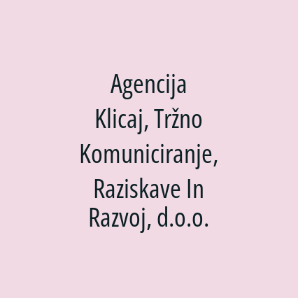 Agencija Klicaj, Tržno Komuniciranje, Raziskave In Razvoj, d.o.o.