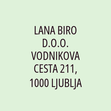 LANA BIRO D.O.O. VODNIKOVA CESTA 211, 1000 LJUBLJA