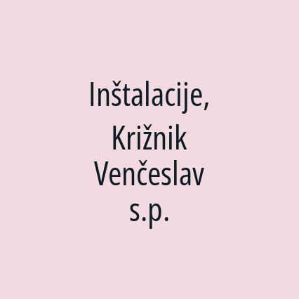 Inštalacije, Križnik Venčeslav s.p.