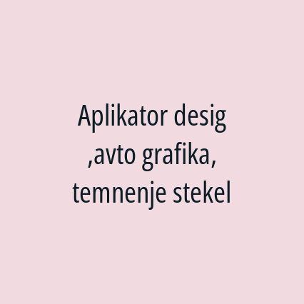 Aplikator desig ,avto grafika, temnenje stekel