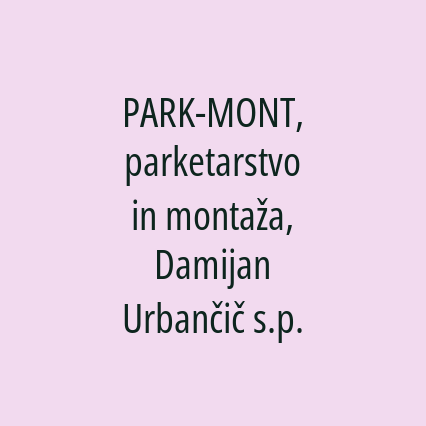 PARK-MONT, parketarstvo in montaža, Damijan Urbančič s.p.