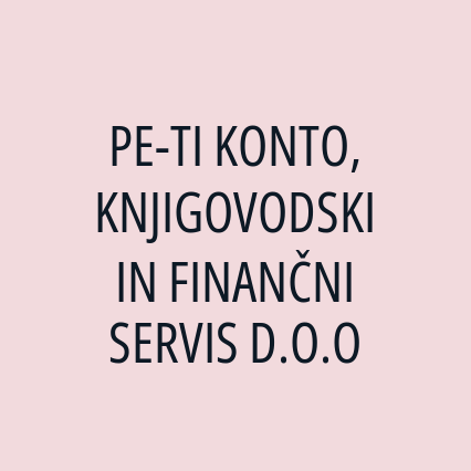 PE-TI KONTO, KNJIGOVODSKI IN FINANČNI SERVIS D.O.O