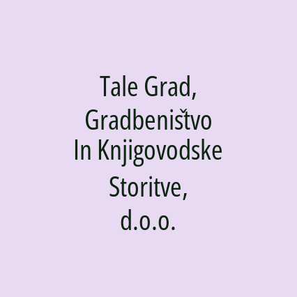 Tale Grad, Gradbeništvo In Knjigovodske Storitve, d.o.o.