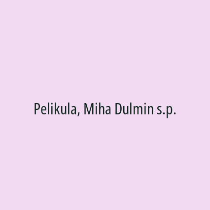 Pelikula, Miha Dulmin s.p.