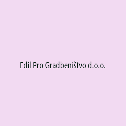 Edil Pro Gradbeništvo d.o.o.