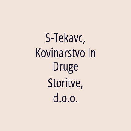 S-Tekavc, Kovinarstvo In Druge Storitve, d.o.o.