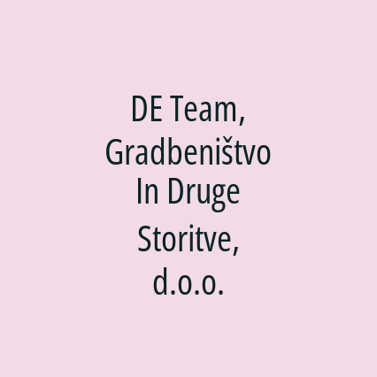 DE Team, Gradbeništvo In Druge Storitve, d.o.o.