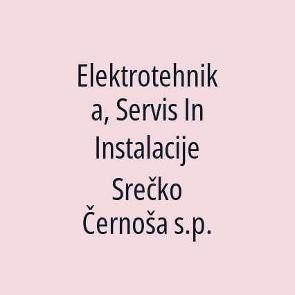 Elektrotehnika, Servis In Instalacije Srečko Černoša s.p.