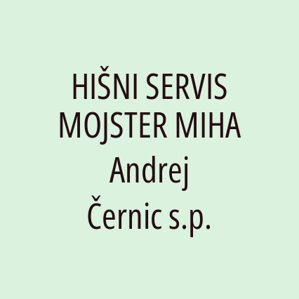 HIŠNI SERVIS MOJSTER MIHA Andrej Černic s.p.