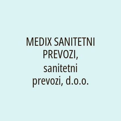 MEDIX SANITETNI PREVOZI, sanitetni prevozi, d.o.o.