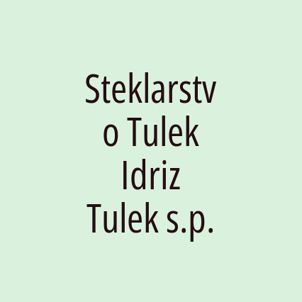 Steklarstvo Tulek Idriz Tulek s.p.