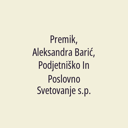 Premik, Aleksandra Barić, Podjetniško In Poslovno Svetovanje s.p.