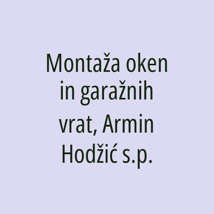 Montaža oken in garažnih vrat, Armin Hodžić s.p.