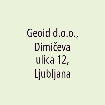 Geoid d.o.o., Dimičeva ulica 12, Ljubljana